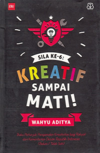 Sila Ke-6: Kreatif Sampai Mati