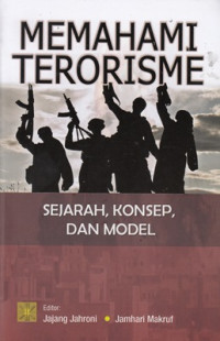 Memahami terorisme : Sejarah, konsep, dan model