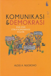 Komunikasi & Demokrasi: Esai-esai etika komunikasi politik