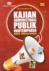 Kajian admiistrasi publik kontemporer : konsep, teori dan aplikasi