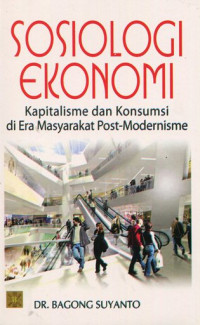 Sosiologi ekonomi: kapitalisme dan konsumsi di era masyarakat post-modernisme