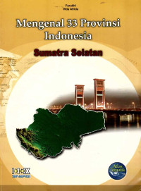 Mengenal 33 Provinsi Indonesia: Sumatra Selatan