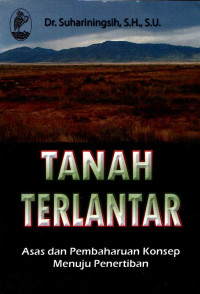 Tanah Terlantar: Asas dan Pembaharuan Konsep Menuju Penerbitan