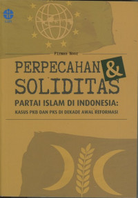 Perpecahan dan Soliditas Partai Islam Di Indonesia: Kasus PKB Dan PKS Di Dekade Awal Reformasi