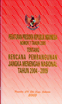 Peraturan Presiden Republik Indonesia No. 7 Tahun 2005 tentang Rencana Pembangunan Jangka Menengah Nasional tahun 2004-2009