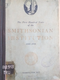 The First Hundred Years of the Smithsonian Institution 1846-1946