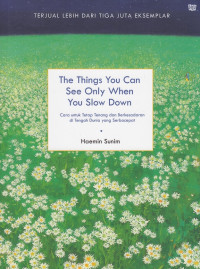 The Things You Can See Only When You Slow Down = Cara untuk Tetap Tenang dan Berkesadaran di Tengah Dunia yang Serbacepat