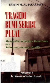 Tragedi Bumi Seribu Pulau : Mengkritisi Kebijakan Pemerintah dan Solusi Penyelesaian Masalah