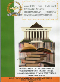 Analisis dan Evaluasi Undang-Undang Berdasarkan Putusan Mahkamah Konstitusi: Undang-Undang No. 14 Tahun 1985 Jo. Undang-Undang No. 5 Tahun 2004 Jo. Undang-Undang No. 3 Tahun 2009 Tentang Mahkamah Agung