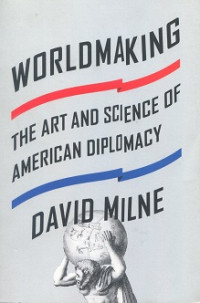 Worldmaking: the art and science of American diplomacy