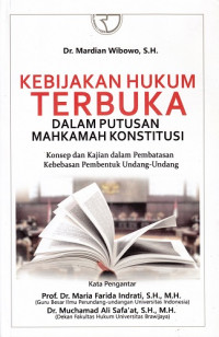 Kebijakan hukum terbuka dalam putusan Mahkamah Konstitusi: konsep dan kajian dalam pembatasan kebebasan pembentuk undang-undang